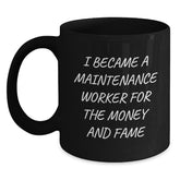 Funny Maintenance Worker Gifts for Men, Black Coffee Mug, Gifts from Family and Friends, I Became A 'Maintenance Worker' For The Money And Fame - Main